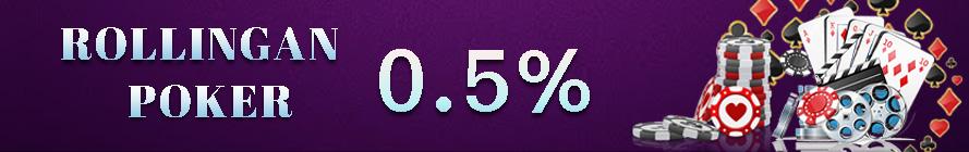 ROLLINGAN MINGGUAN POKER 0.5% DI SEMUA PERMAINAN POKER